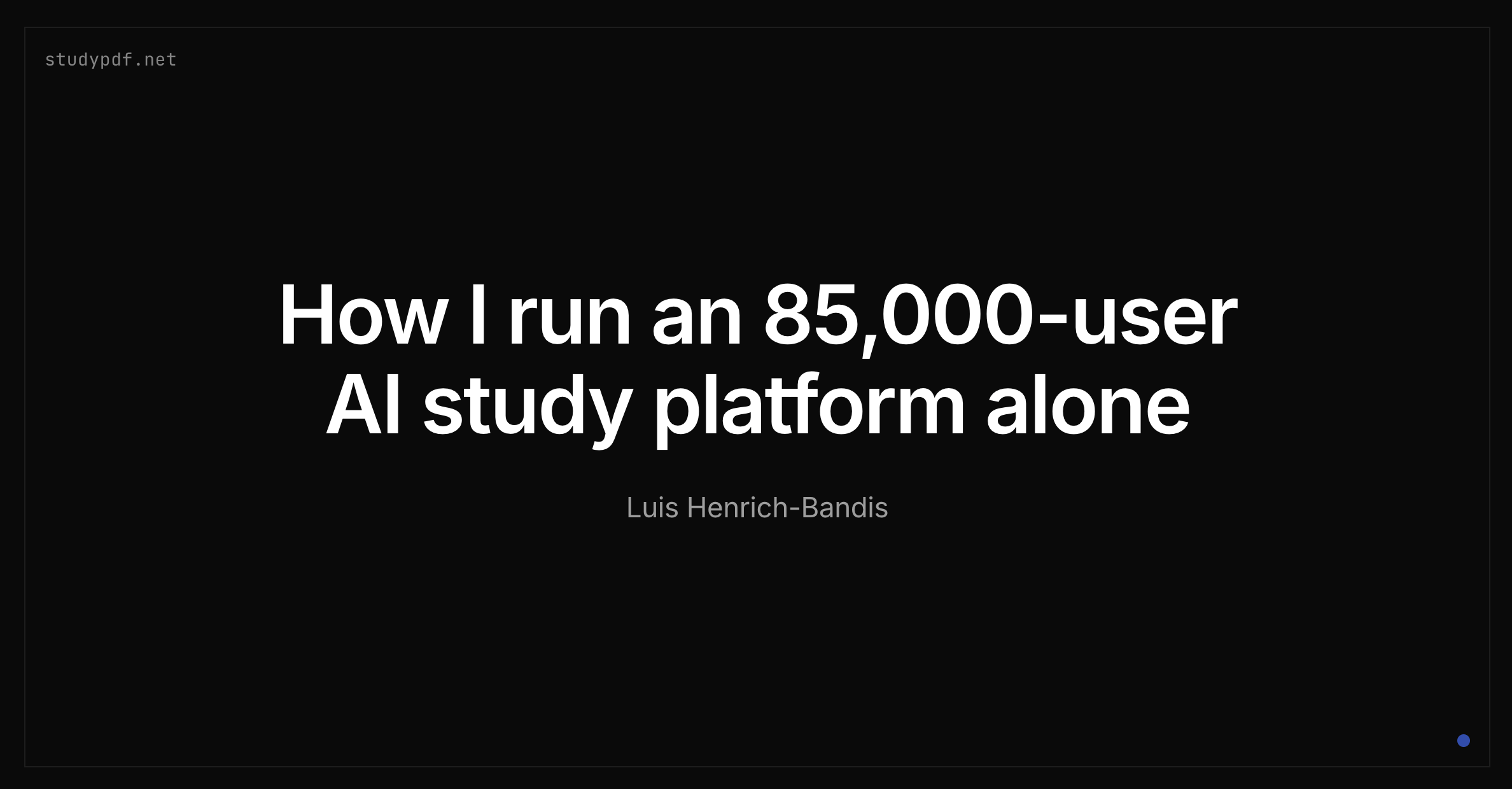 How I run an 85,000-user AI study platform solo · Luis Henrich-Bandis